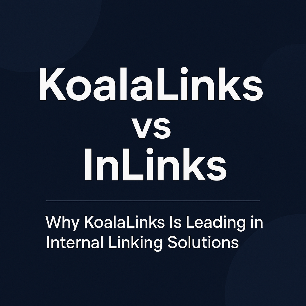 KoalaLinks vs. InLinks: Why KoalaLinks Is the Leading Choice for Internal Linking